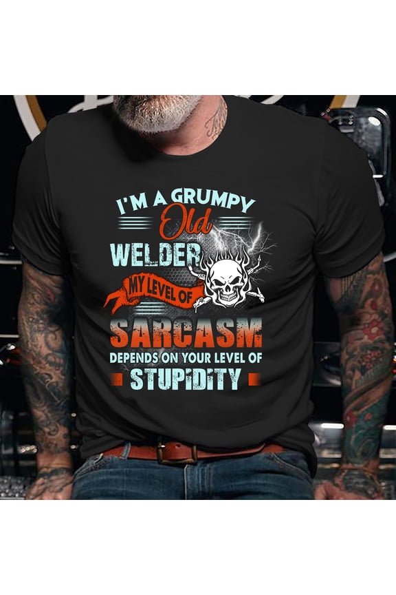 Grumpy Welder Sarcasm T-Shirt: Funny Welding Gift
