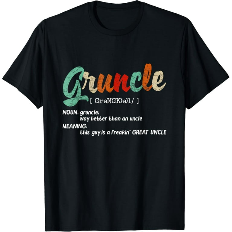 Gruncle T Shirt For Great Uncles Out There! Gruncle T Shirt For Great Uncles Out There!