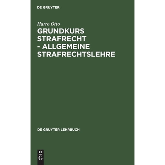 Pre-Owned Grundkurs Strafrecht - Allgemeine Strafrechtslehre (Hardcover 9783110168211) by Harro Otto