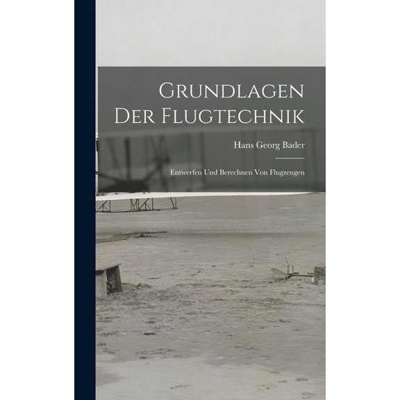 Grundlagen Der Flugtechnik: Entwerfen Und Berechnen Von Flugzeugen (Hardcover)