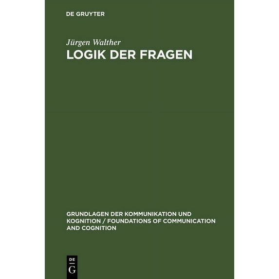 Grundlagen Der Kommunikation Und Kognition / Foundations of: Logik der Fragen (Hardcover)