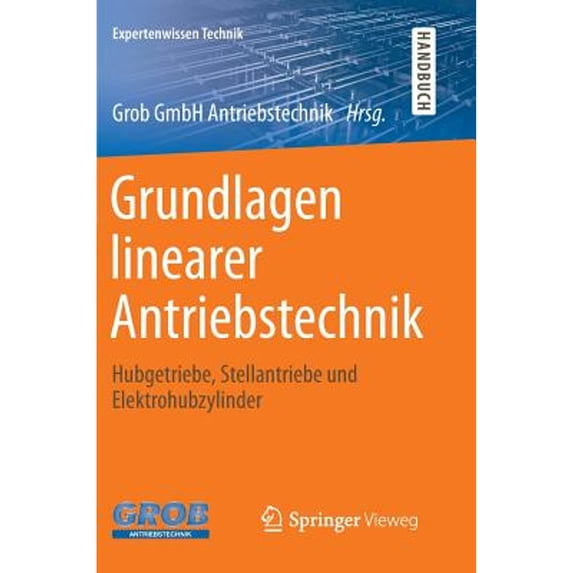 Grundlagen Linearer Antriebstechnik: Hubgetriebe, Stellantriebe Und Elektrohubzylinder, (Hardcover)