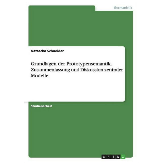 Grundlagen der Prototypensemantik. Zusammenfassung und Diskussion zentraler Modelle (Paperback)