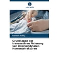 thumbnail image 1 of Grundlagen der transossären Fixierung von interkondylären Humerusfrakturen, (Paperback), 1 of 1