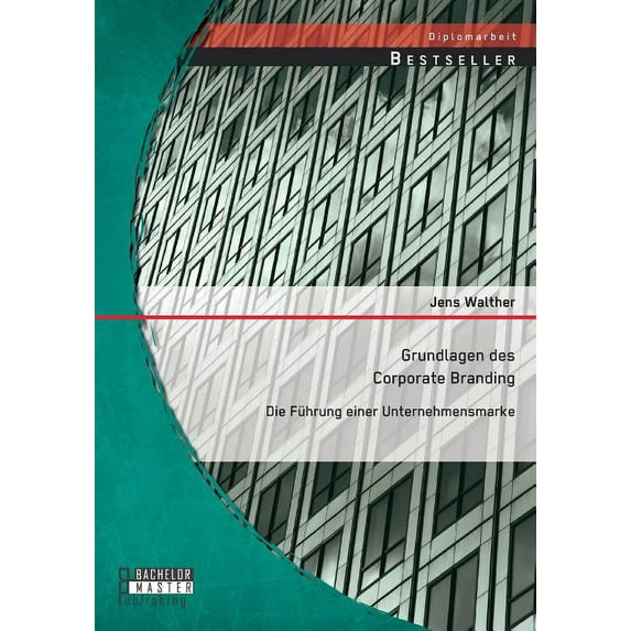 Grundlagen des Corporate Branding : Die Führung einer Unternehmensmarke (Paperback)
