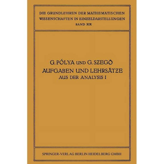 Grundlehren Der Mathematischen Wissensch Aufgaben Und Lehrsätze Aus Der Analysis: Erster Band: Reihen - Integralrechnung Funktionentheorie, Book 20, (Paperback)