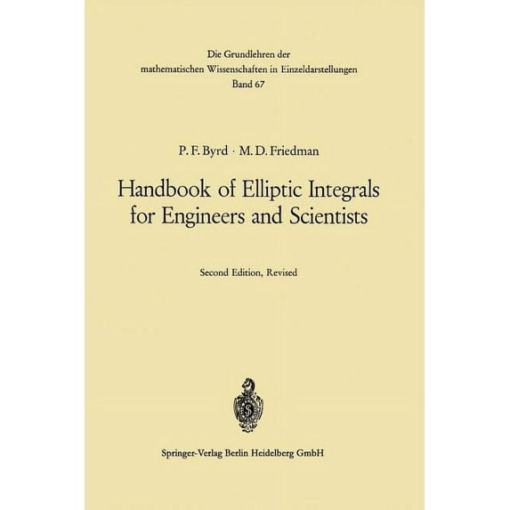Grundlehren Der Mathematischen Wissensch Handbook of Elliptic Integrals for Engineers and Scientists, Book 67, (Paperback)