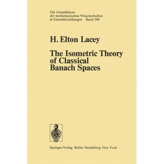 Grundlehren Der Mathematischen Wissensch The Isometric Theory of Classical Banach Spaces, Book 208, (Paperback)