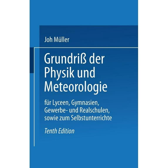 Grundrià Der Physik Und Meteorologie: Für Lyceen, Gymnasien, Gewerbe- Und Realschulen, Sowie Zum Selbstunterrichte, (Paperback)