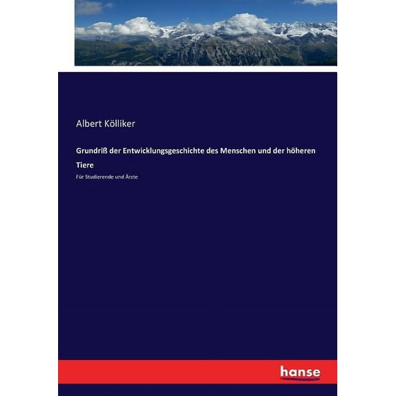 Grundrià der Entwicklungsgeschichte des Menschen und der höheren Tiere: Für Studierende und Ãrzte, (Paperback)