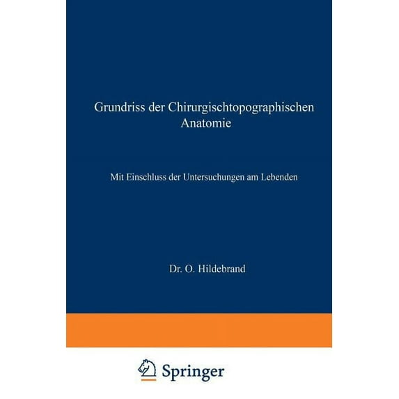 Grundriss Der Chirurgischtopographischen Anatomie: Mit Einschluss Der Untersuchungen Am Lebenden, (Paperback)