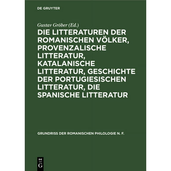 Grundriss Der Romanischen Philologie N. Die Litteraturen Der Romanischen Völker, Provenzalische Litteratur, Katalanische Litteratur, Geschichte Der Portugiesisc, Book 2, (Hardcover)