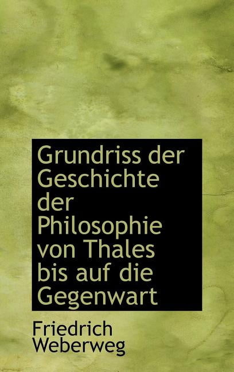 Grundriss der Geschichte der Philosophie von Thales Bis Auf die Gegenwart (Hardcover)