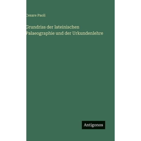Grundriss der lateinischen Palaeographie und der Urkundenlehre, (Hardcover)