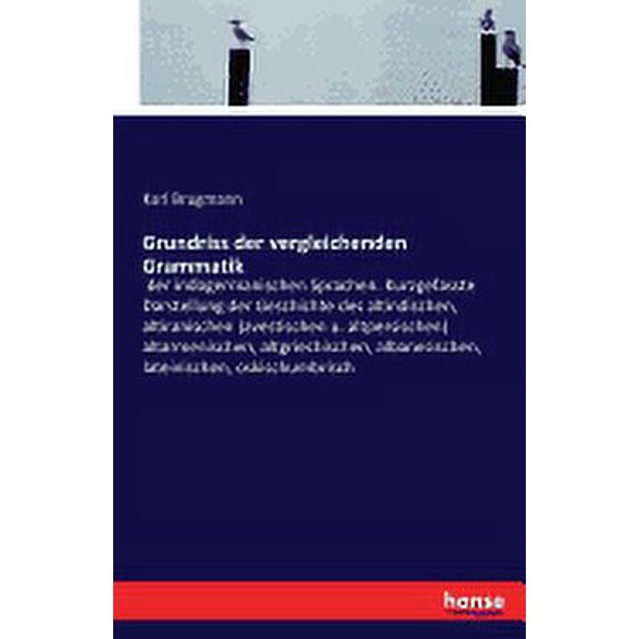 Grundriss der vergleichenden Grammatik: der indogermanischen Sprachen. Kurzgefasste Darstellung der Geschichte des altindischen, altiranischen (avestischen u. altpersischen) altarmenischen, altgriechi
