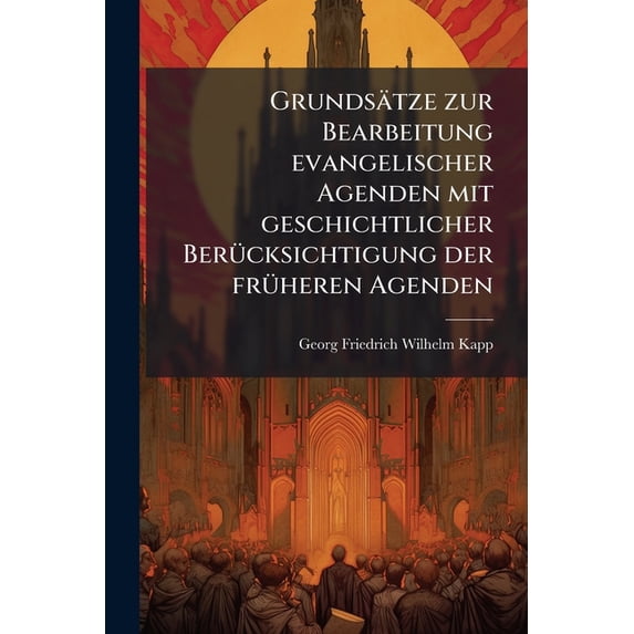 Grundsätze zur Bearbeitung evangelischer Agenden mit geschichtlicher Berücksichtigung der früheren Agenden (Paperback)