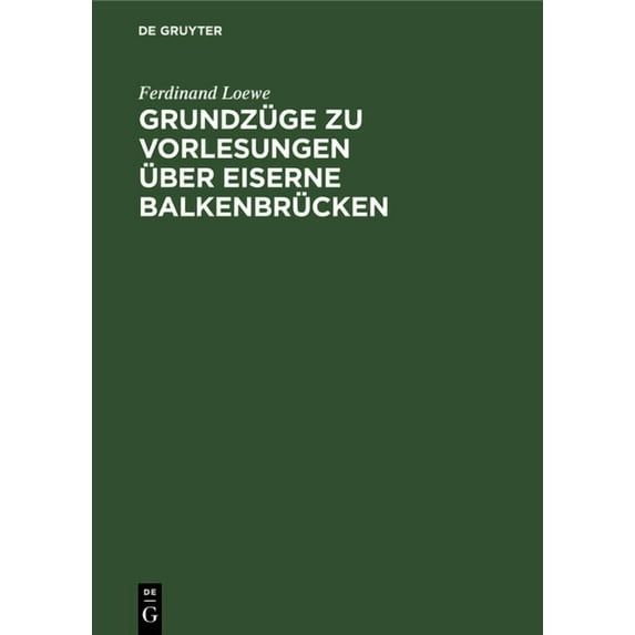 Grundzüge Zu Vorlesungen Ãber Eiserne Balkenbrücken, (Hardcover)