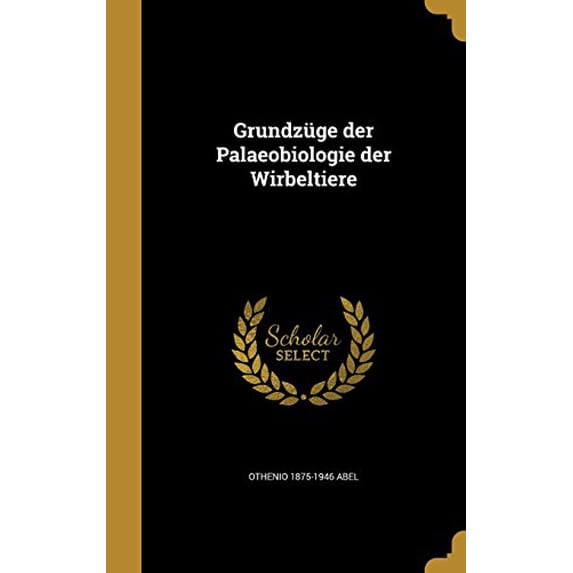 Grundzuge Der Palaeobiologie Der Wirbeltiere German Edition Hardcover 1363212621 9781363212620 Othenio 1875-1946 Abel