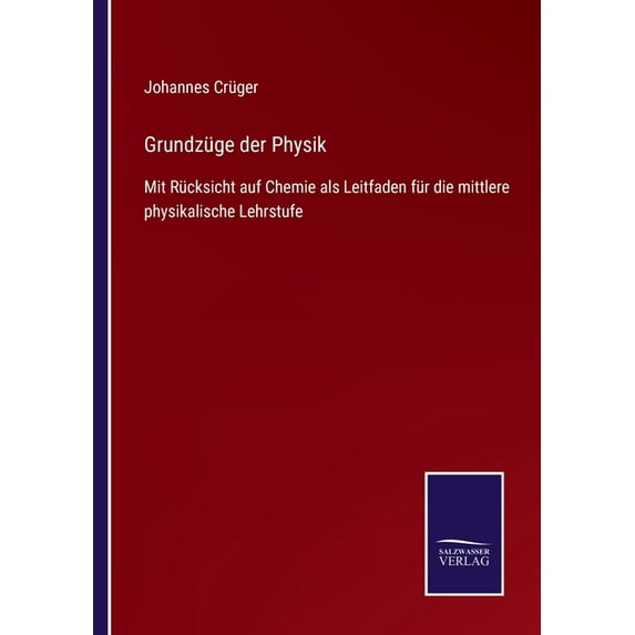 Grundzüge der Physik : Mit Rücksicht auf Chemie als Leitfaden für die mittlere physikalische Lehrstufe (Paperback)