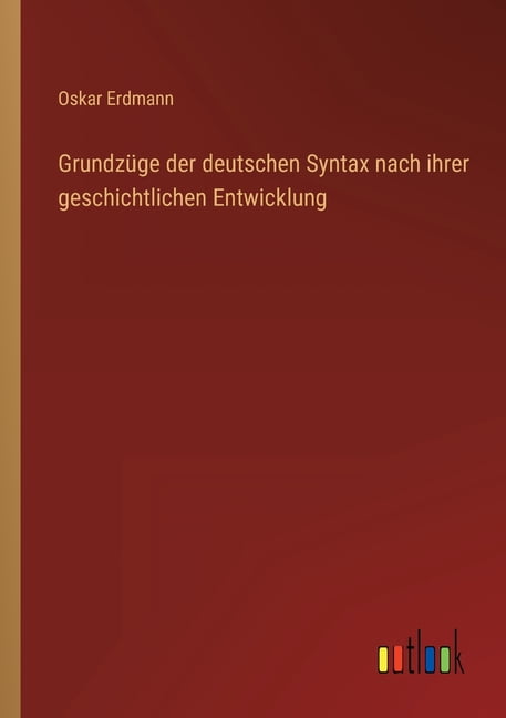 Grundzüge der deutschen Syntax nach ihrer geschichtlichen Entwicklung (Paperback)