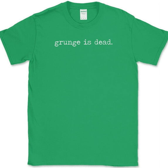 Grunge Is Dead T-Shirt Funny Music Humor Gift Novelty Text Tee - Green, 2XL