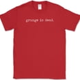 thumbnail image 1 of Grunge Is Dead T-Shirt Funny Music Humor Gift Novelty Text Tee - Red, 4XL, 1 of 1