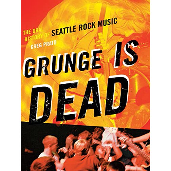 Pre-Owned Grunge Is Dead: The Oral History of Seattle Rock Music (Paperback) 1550228773 9781550228779