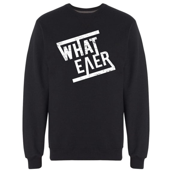 Grunge Whatever Slogan Sweatshirt Men -Image by Shutterstock, Male x-Large