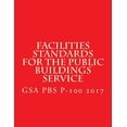thumbnail image 1 of GSA PBS P-100 Facilities Standards for the Public Buildings Service: April 2017 (Paperback), 1 of 1