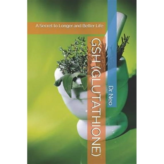 Gsh (Glutathione): A Secret to Longer and Better Life (Paperback)