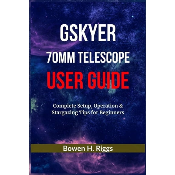 Gskyer 70mm Telescope User Guide: Complete Setup, Operation & Stargazing Tips for Beginners, (Paperback)