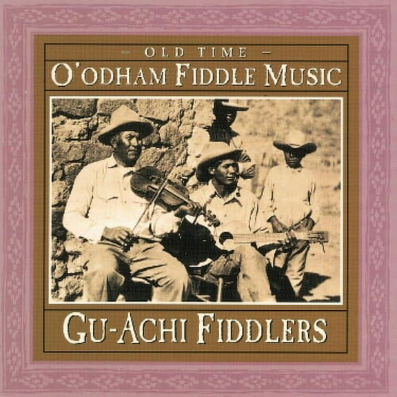 Gu-Achi Fiddlers - Old Time O'Odham Fiddle Music - Music & Performance - CD