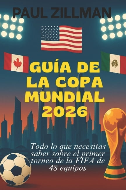 GuÃ­a De La Copa Mundial 2026: Todo lo que necesitas saber sobre el ...