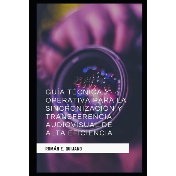 Gua Tcnica y Operativa para la Sincronizacin y Transferencia Audiovisual de Alta Eficiencia, (Paperback)