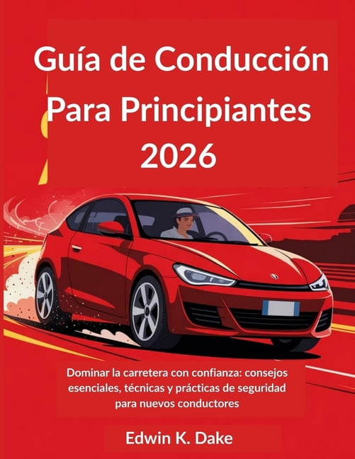 GuÃ­a de ConducciÃ³n Para Principiantes 2026: Dominar la carretera con confianza: consejos esenciales, tÃ©cnicas y prÃ¡ctica, (Paperback)