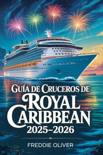 GuÃ­a de Cruceros de Royal Caribbean 2025 2026.: GuÃ­a completa de Royal Caribbean: barcos, puertos y cruceros de Navidad., (Paperback)