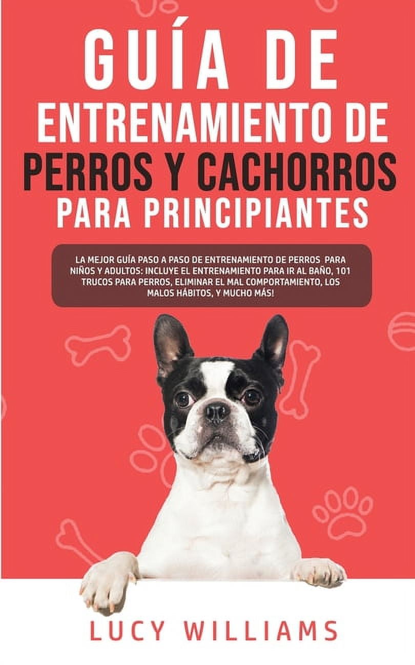 GuÃ­a de Entrenamiento de Perros y Cachorros Para Principiantes: La Mejor GuÃ­a Paso a Paso de Entrenamiento de Perros par, (Paperback)