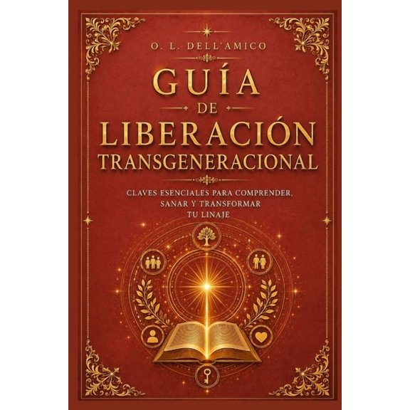 Gua de Liberacin Transgeneracional: Comprende, identifica y transforma los patrones heredados de tu historia familiar, (Paperback)
