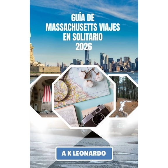 Gua de Massachusetts Viajes En Solitario 2026: Un viaje a travs de la historia viva y la tranquilidad costera de Nueva, (Paperback)