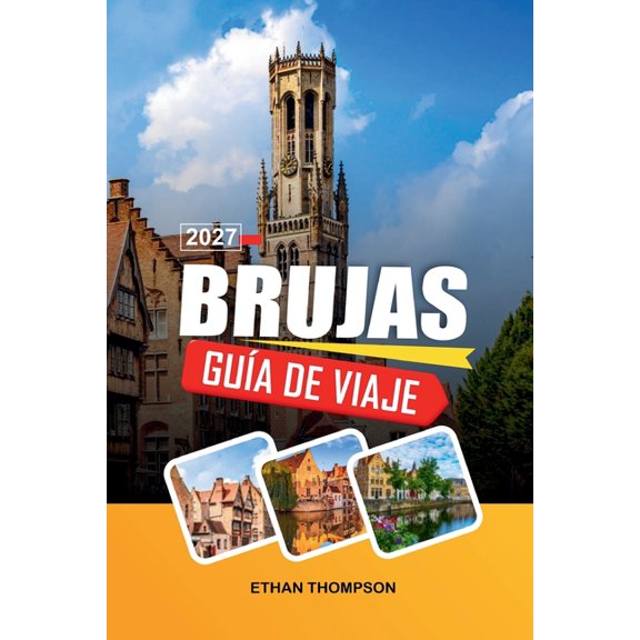 Gua de Viaje Brujas 2027: Canales medievales, torre del campanario, plaza del mercado, chocolate belga y calles de cuen, (Paperback)