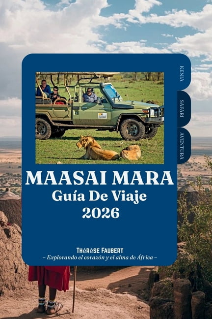 Guía de Viaje Maasai Mara 2026: Tu aventura completa de safari por Kenia hacia la Gran Migración, la fauna de los Big Fi, (Paperback)