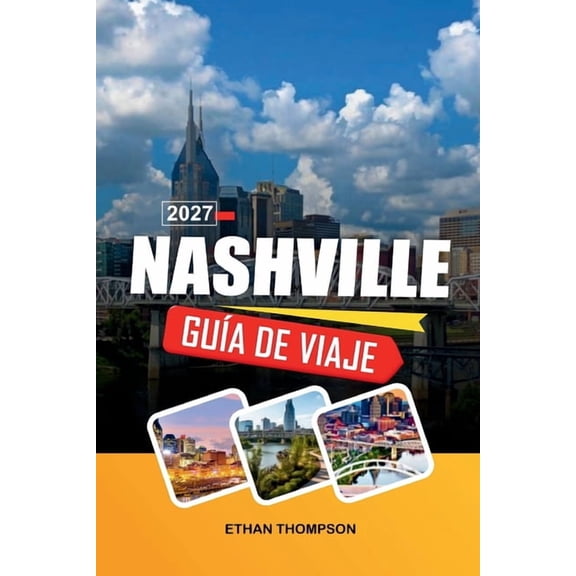 Gua de Viaje Nashville 2027: Leyendas de la Ciudad de la Msica, Broadway Honky-Tonks, Cocina surea, Conciertos en dir, (Paperback)