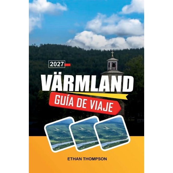 Gua de Viaje Vrmland 2027: Aventuras en el bosque, lago Vnern, campia sueca, senderos al aire libre y patrimonio nr, (Paperback)