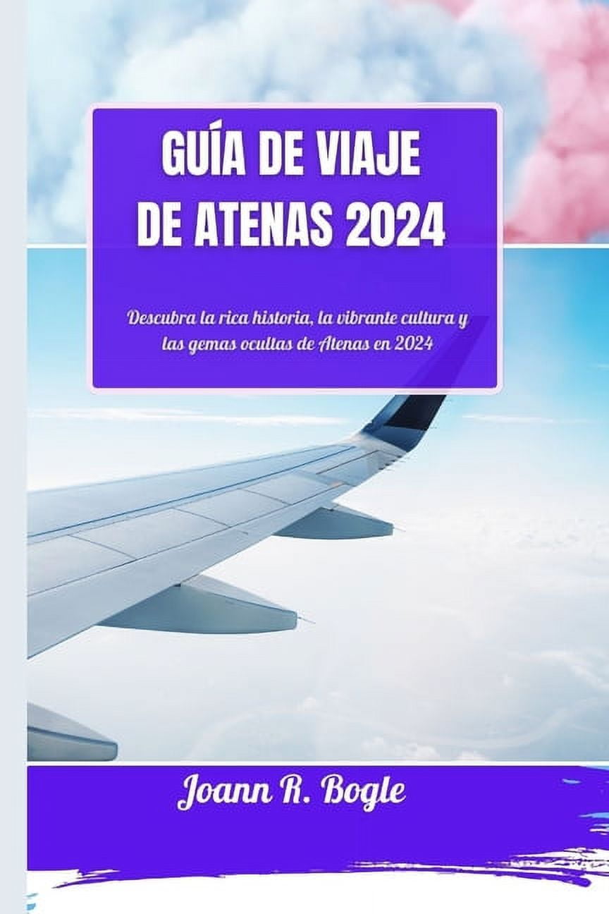 Guía de Viaje de Atenas 2024: Descubra la rica historia, la vibrante cultura y las gemas ocultas de Atenas en 2024 (Paperback)