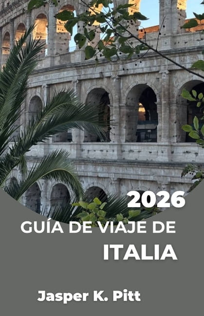 GuÃ­a de Viaje de Italia 2026: Crea un plan de viaje flexible con rutas panorÃ¡micas en tren, rutas gastronÃ³micas regional, (Paperback)