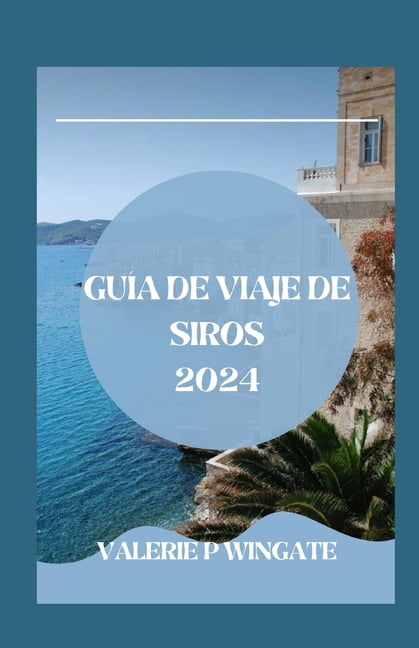 Guía de Viaje de Siros: Isla Aventura, Cultura, Gastronomía, Itinerario, Consejos y Tesoros (Paperback)