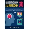 thumbnail image 1 of Guía de introducción a la impresión en 3D: Introducción a la impresión en 3D para ayudarlo a obtener ingresos pasivos en su negocio (Paperback), 1 of 1