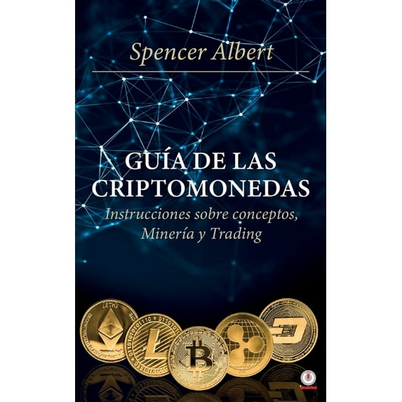 GuÃa de las criptomonedas: Instrucciones sobre conceptos, minerÃa y trading, (Paperback)
