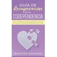 thumbnail image 1 of GuÃ­a de recuperaciÃ³n de la codependencia: Sana tu personalidad y relaciones codependientes con este manual de usuario pa, (Hardcover), 1 of 1