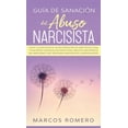 thumbnail image 1 of GuÃ­a de sanaciÃ³n del abuso narcisista: Â¡Sigue la guÃ­a esencial de recuperaciÃ³n de narcisistas, sana y deja atrÃ¡s una rel, (Hardcover), 1 of 1